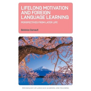 Lifelong Motivation and Foreign Language Learning - (Psychology of Language Learning and Teaching) by  Bérénice Darnault (Hardcover) - 1 of 1