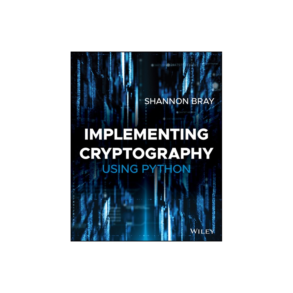 Implementing Cryptography Using Python - by Shannon W Bray (Paperback)
