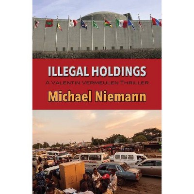 Illegal Holdings - (Valentin Vermeulen Thriller) by  Michael Niemann (Paperback)