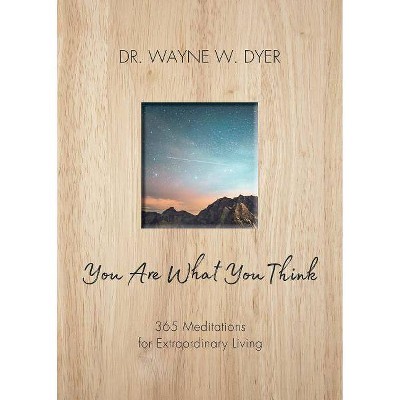 You Are What You Think - by  Wayne W Dyer (Paperback)