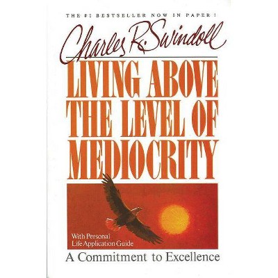 Living Above the Level of Mediocrity - by  Charles R Swindoll (Paperback)