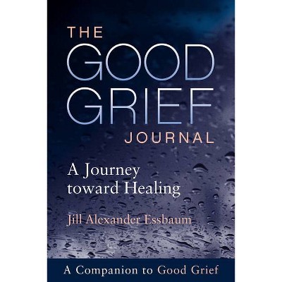 The Good Grief Journal - by  Jill Alexander Essbaum (Paperback)