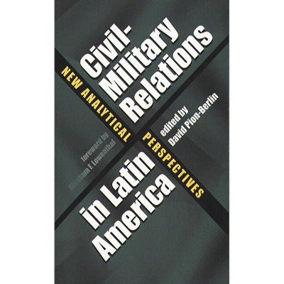 Civil-Military Relations in Latin America - by  David Pion-Berlin (Paperback)