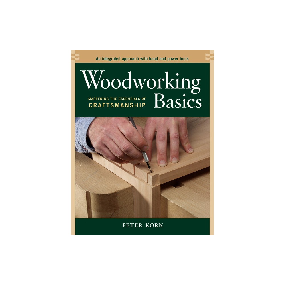 Woodworking Basics - 17th Edition by Peter Korn (Paperback)