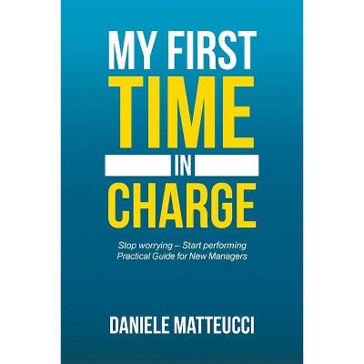 My First Time in Charge - by  Daniele Matteucci (Paperback)