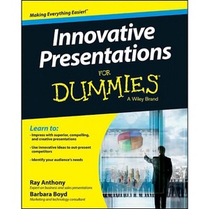 Innovative Presentations for Dummies - (For Dummies) by  Ray Anthony & Barbara Boyd (Paperback) - 1 of 1