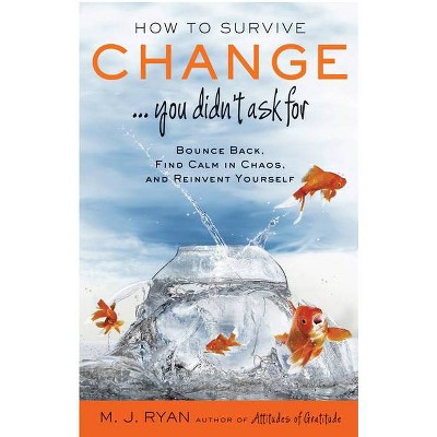 How to Survive Change . . . You Didn't Ask for - by  M J Ryan (Paperback)