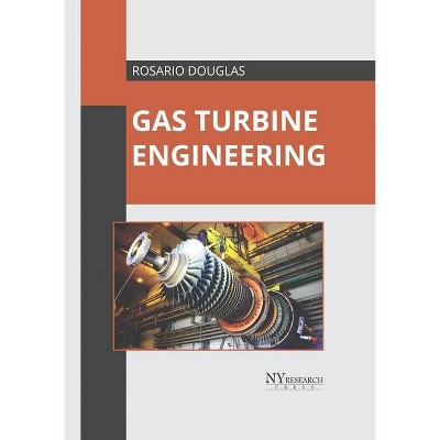 Gas Turbine Engineering - by  Rosario Douglas (Hardcover)