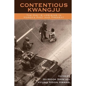 Contentious Kwangju - (Asia/Pacific/Perspectives) by  Gi-Wook Shin & Kyung Moon Hwang (Paperback) - 1 of 1