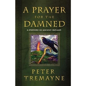 A Prayer for the Damned - (Mysteries of Ancient Ireland) by  Peter Tremayne (Paperback) - 1 of 1