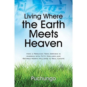Living Where the Earth Meets Heaven - by  Puchungo (Paperback) - 1 of 1