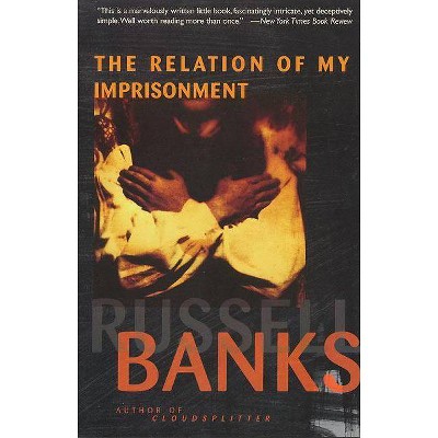  Relation of My Imprisonment - by  Russell Banks (Paperback) 