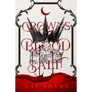 Crowns of Blood and Salt - (Dark Depths) by  Kay Adams (Hardcover) - 1 of 1