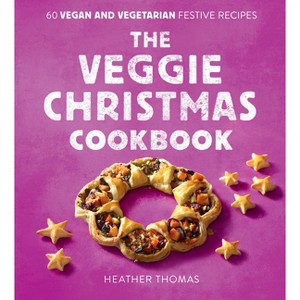The Veggie Christmas Cookbook - by  Heather Thomas (Hardcover) - 1 of 1
