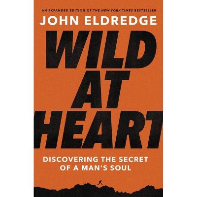 Wild at Heart - by  John Eldredge (Paperback)