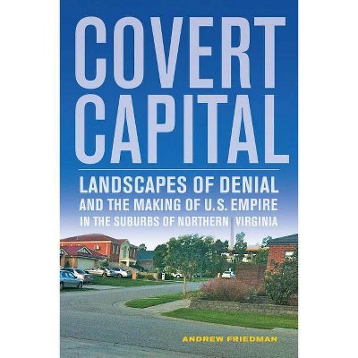 Covert Capital, 37 - (American Crossroads) by  Friedman (Paperback)