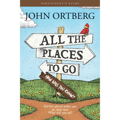 All the Places to Go . . . How Will You Know? Participant's Guide - by  John Ortberg (Paperback)