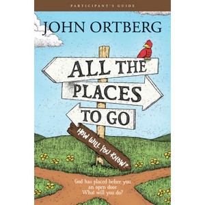All the Places to Go . . . How Will You Know? Participant's Guide - by  John Ortberg (Paperback) - 1 of 1