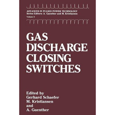 Gas Discharge Closing Switches - (Advances in Pulsed Power Technology) by  Gerhard Schaefer & M Kristiansen & A H Guenther (Paperback)