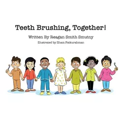Teeth Brushing, Together! - by  Reagan Smutny (Paperback)
