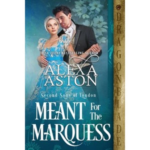 Meant for the Marquess - (Second Sons of London) by  Alexa Aston (Paperback) - 1 of 1