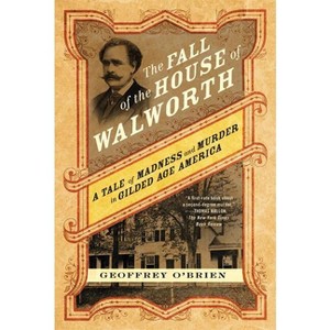 The Fall of the House of Walworth - by  Geoffrey O'Brien (Paperback) - 1 of 1