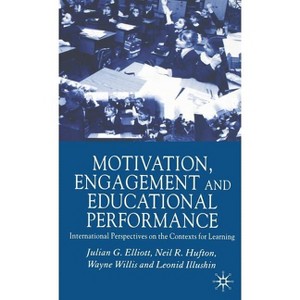Motivation, Engagement and Educational Performance - by  J Elliott & N Hufton & W Willis & L Illushin (Hardcover) - 1 of 1