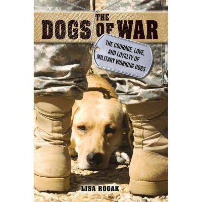 Dogs of War - by  Lisa Rogak (Paperback)