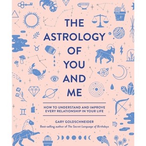 The Astrology of You and Me - by Gary Goldschneider (Hardcover) - 1 of 1