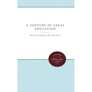 A Century of Legal Education - (University of North Carolina Sesquicentennial Publications) by  Robert H Wettach (Paperback) - 1 of 1
