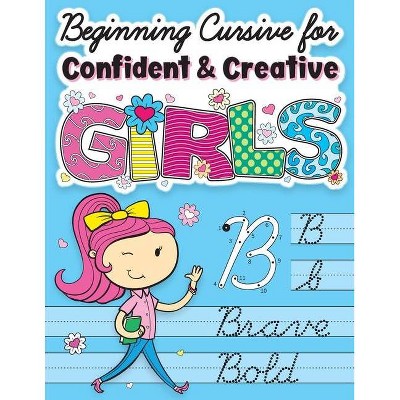 Beginning Cursive for Confident & Creative Girls - by  Big Dreams Art Supplies (Paperback)