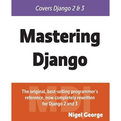 Mastering Django - by  Nigel George (Paperback)