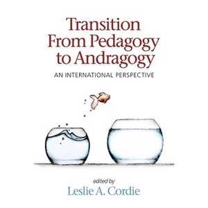 Transition from Pedagogy to Andragogy - by  Leslie A Cordie (Paperback) - 1 of 1