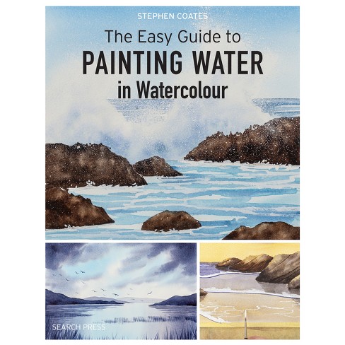 The Easy Guide to Painting Water in Watercolour - by Stephen Coates  (Paperback)