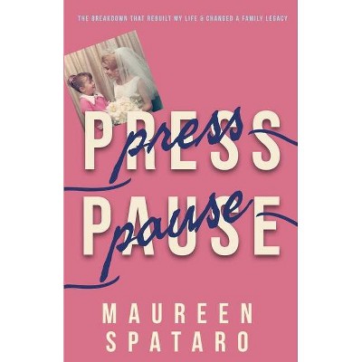 Press Pause - by  Maureen Spataro (Paperback)