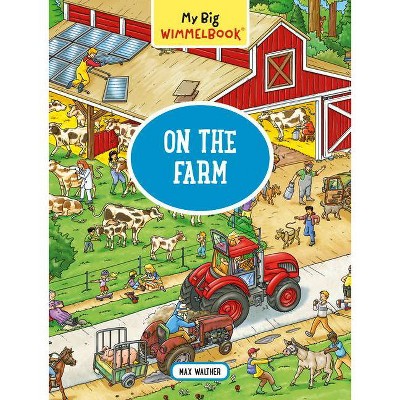 My Big Wimmelbook--On the Farm - (My Big Wimmelbooks) by  Max Walther (Board Book)