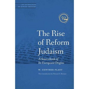 The Rise of Reform Judaism - (JPS Anthologies of Jewish Thought) by  W Gunther Plaut (Paperback) - 1 of 1