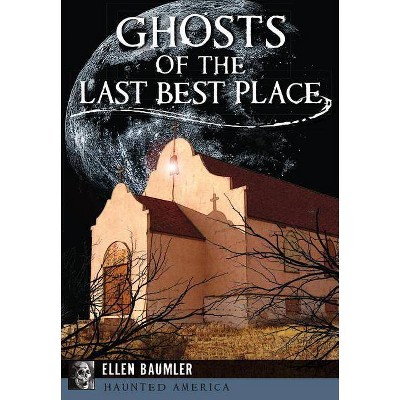 Ghosts of the Last Best Place - by Ellen Baumler (Paperback)