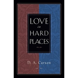Love in Hard Places - by  D A Carson (Paperback) - 1 of 1