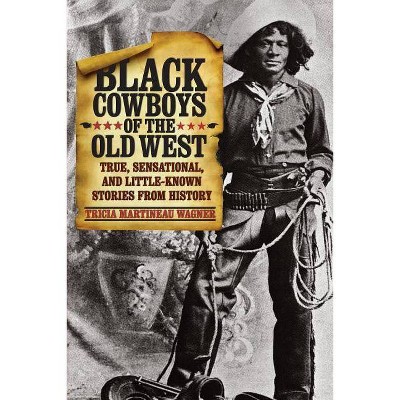 Black Cowboys of the Old West - by  Tricia Martineau Wagner (Paperback)