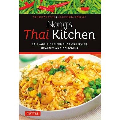 Nong's Thai Kitchen - by  Nongkran Daks & Alexandra Greeley (Paperback)