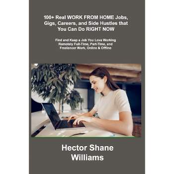 100+ Real WORK FROM HOME Jobs, Gigs, Careers, and Side Hustles that You Can Do RIGHT NOW - by Hector Shane Williams