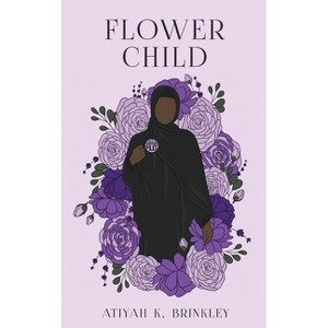 Flower Child - by  Atiyah K Brinkley (Paperback) - 1 of 1