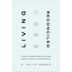 Living Reconciled - by  P Brian Noble (Paperback) - 1 of 1