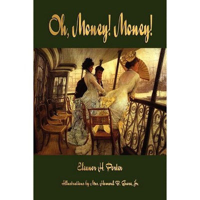 Oh, Money! Money! - by  Eleanor H Porter (Paperback)