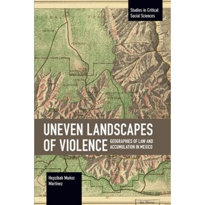 Uneven Landscapes of Violence - (Studies in Critical Social Sciences) by  Hepzibah Muñoz Martínez (Paperback) - 1 of 1