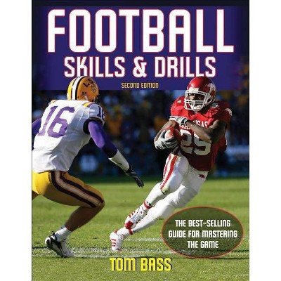 Football Skills & Drills - 2nd Edition by  Tom Bass (Paperback)