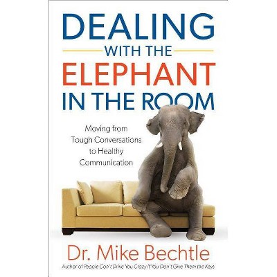 Dealing with the Elephant in the Room - by  Mike Bechtle (Paperback)