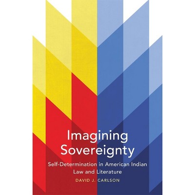 Imagining Sovereignty, 66 - (American Indian Literature and Critical Studies) by  David J Carlson (Paperback)