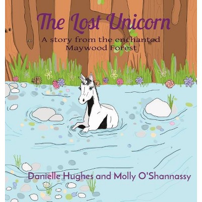 The Lost Unicorn - by  Danielle Hughes (Hardcover)